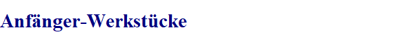 Anf�nger-Werkst�cke