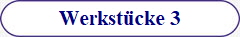 Werkst�cke 3