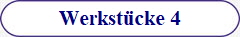 Werkst�cke 4